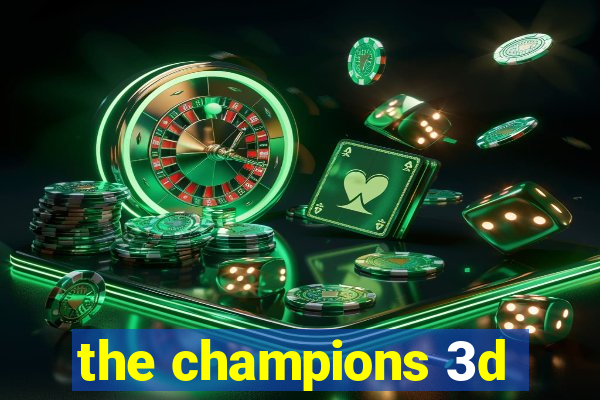 the champions 3d